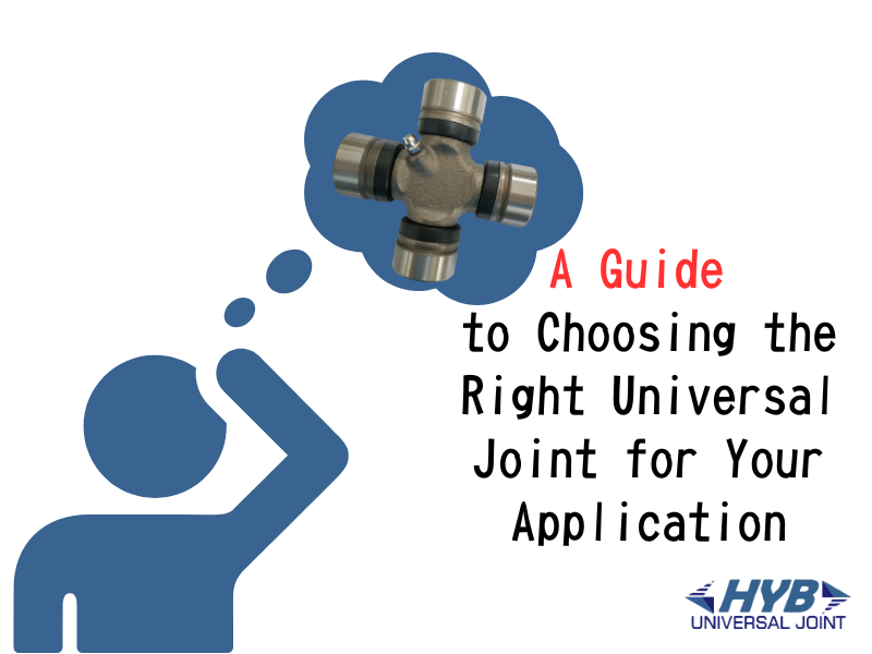 A Guide to Choosing the Right Universal Joint for Your Application